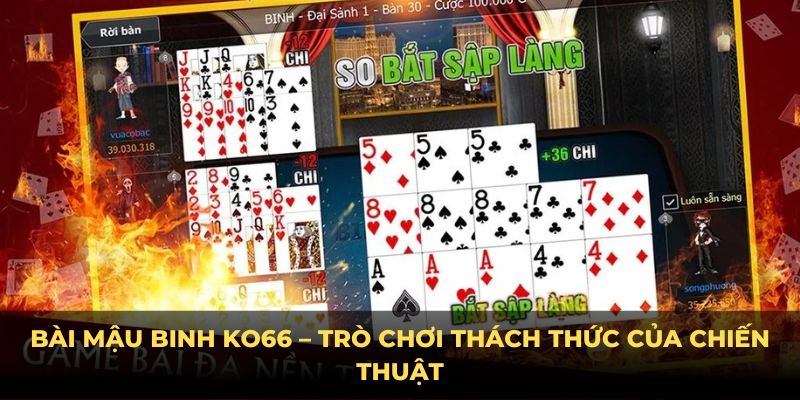 Bài Mậu Binh KO66 – Trò chơi thách thức của chiến thuật