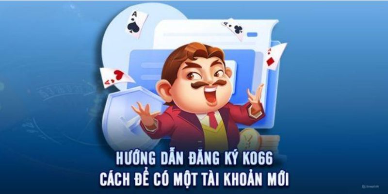 Giới thiệu Ko66 bật mí các bước để đăng ký và tham gia cá cược