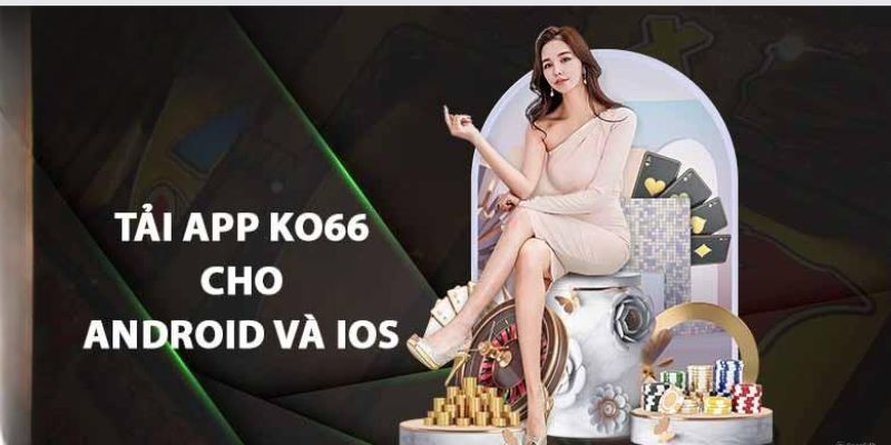 Quy trình tải app KO66 về thiết bị di động an toàn nhất