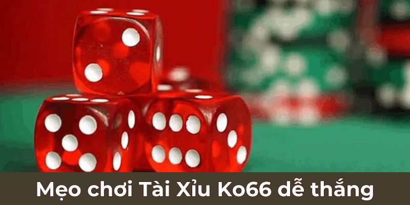 Mẹo chơi Tài Xỉu Ko66 dễ thắng