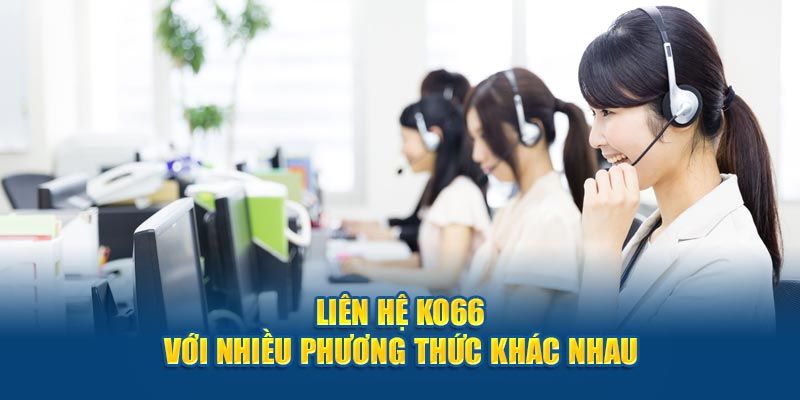 Cách thức liên hệ KO66 nhanh chóng cho hội viên