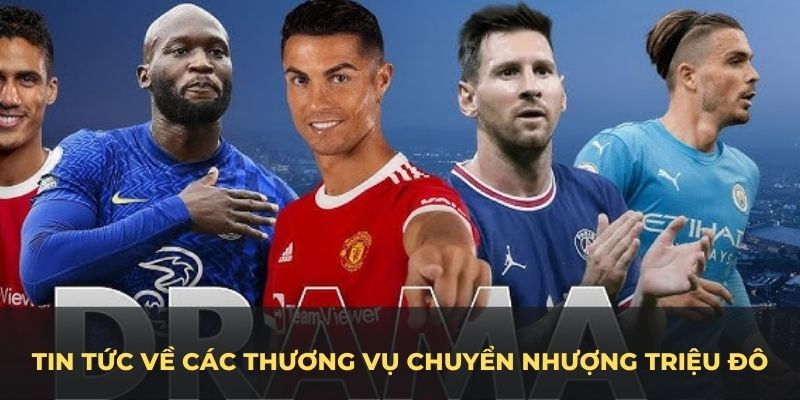 Tin tức về các thương vụ chuyển nhượng triệu đô