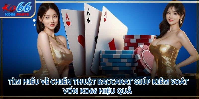 Chiến thuật baccarat giúp kiểm soát vốn KO66 2026